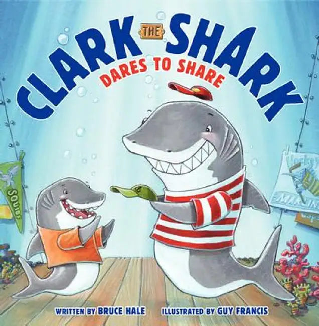 Clark the Shark Dares to Share by Bruce Hale