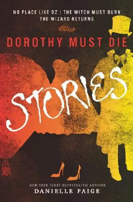 Dorothy Must Die Stories: No Place Like Oz, the Witch Must Burn, the Wizard Returns by Danielle Paige