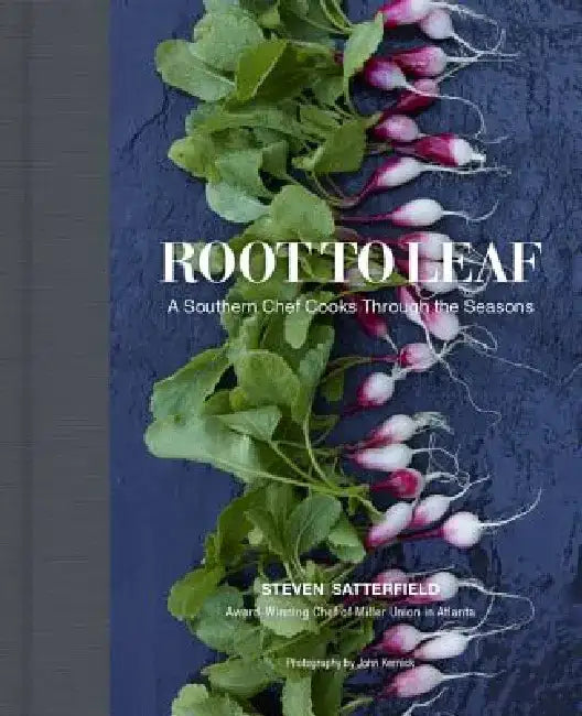 Root to Leaf: A Southern Chef Cooks Through the Seasons by Steven Satterfield