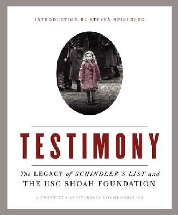 Testimony: The Legacy of Schindler's List and the USC Shoah Foundation by Steven Spielberg