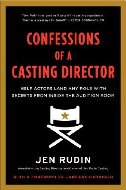 Confessions of a Casting Director: Help Actors Land Any Role with Secrets from Inside the Audition Room by Jen Rudin