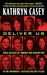 Deliver Us: Three Decades of Murder and Redemption in the Infamous I-45/Texas Killing Fields by Kathryn Casey