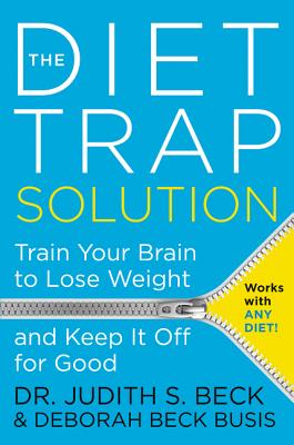 The Diet Trap Solution: Train Your Brain to Lose Weight and Keep It Off for Good by Judith S., PhD Beck