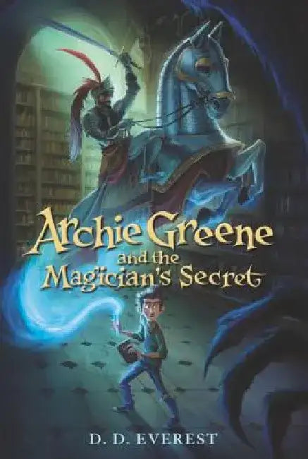 Archie Greene and the Magician's Secret by D. D. Everest