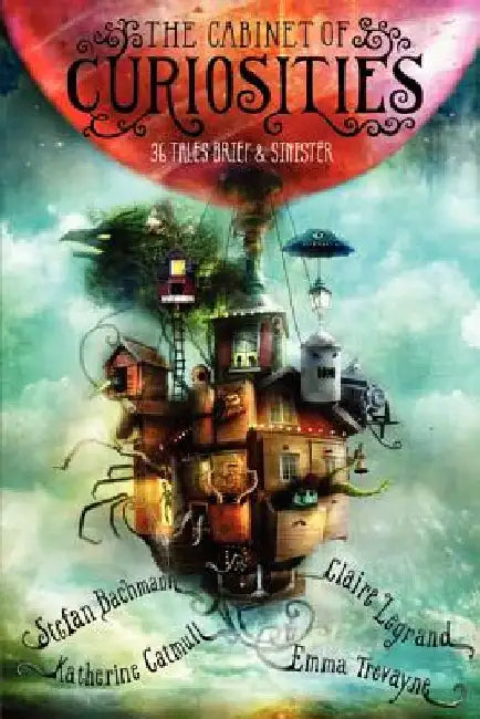 The Cabinet of Curiosities: 36 Tales Brief & Sinister by Stefan Bachmann