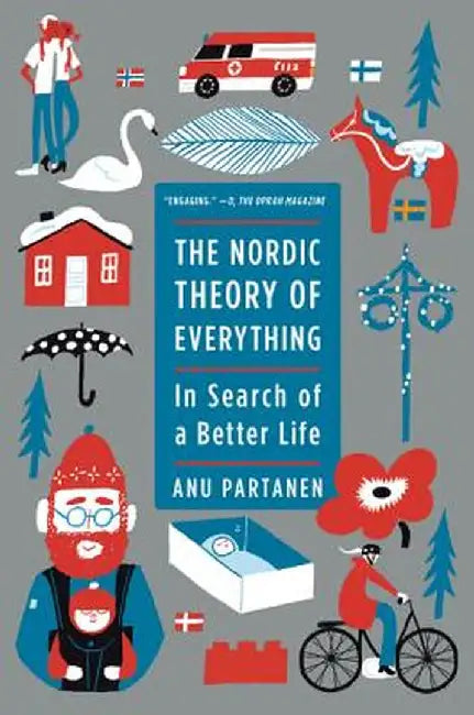 The Nordic Theory of Everything: In Search of a Better Life by Anu Partanen