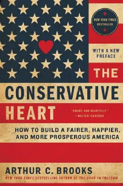 The Conservative Heart by Arthur C. Brooks