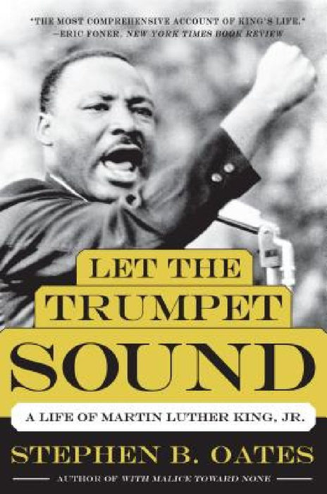 Let the Trumpet Sound: A Life of Martin Luther King, Jr. by Stephen B. Oates