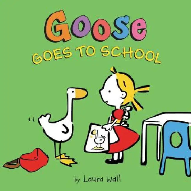 Goose Goes to School by Laura Wall