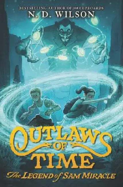 Outlaws of Time: The Legend of Sam Miracle by N. D. Wilson