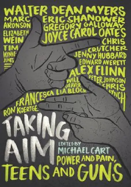 Taking Aim: Power and Pain, Teens and Guns by Michael Cart