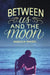 Between Us and the Moon by Rebecca Maizel