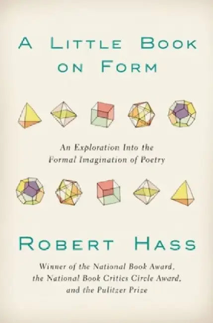 A Little Book on Form: An Exploration into the Formal Imagination of Poetry