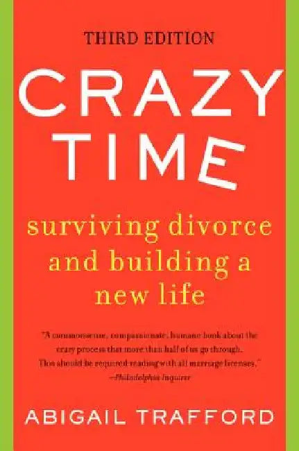 Crazy Time: Surviving Divorce and Building a New Life, Third Edition by Abigail Trafford