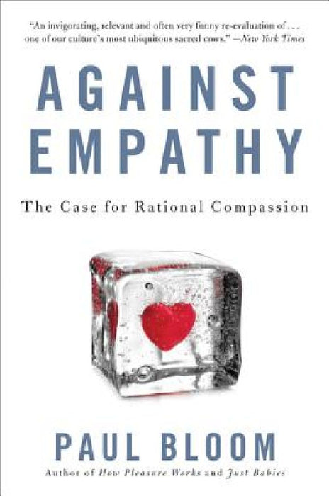 Against Empathy: The Case for Rational Compassion by Paul Bloom