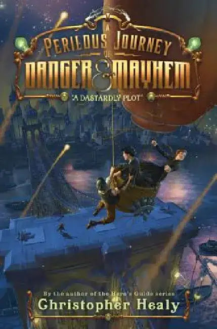 A Perilous Journey of Danger and Mayhem: A Dastardly Plot by Christopher Healy