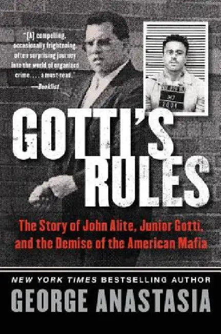 Gotti's Rules: The Story of John Alite, Junior Gotti, and the Demise of the American Mafia by George Anastasia