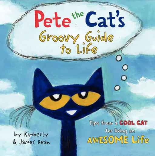 Pete the Cat's Groovy Guide to Life by Kim Dean