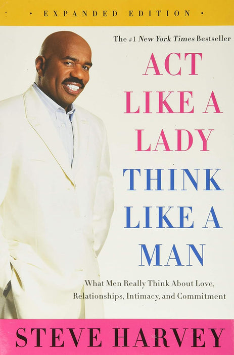 Act Like a Lady, Think Like a Man: What Men Really Think about Love, Relationships, Intimacy, and Commitment