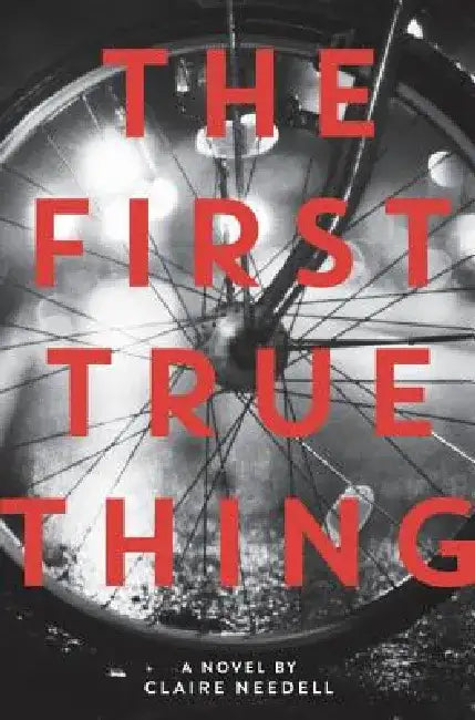 The First True Thing by Claire Needell