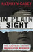In Plain Sight: The Kaufman County Prosecutor Murders by Kathryn Casey