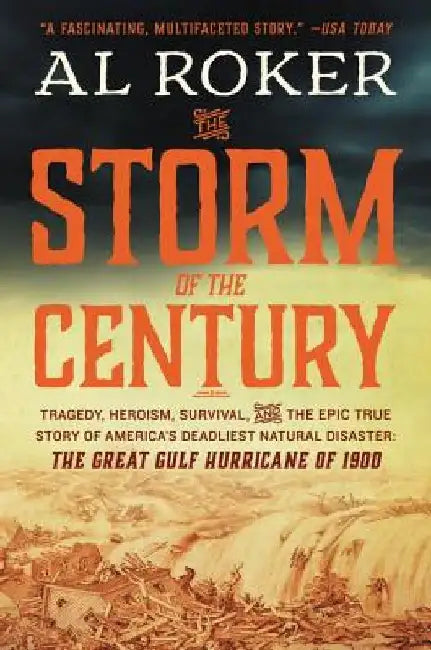 The Storm of the Century: Tragedy, Heroism, Survival, and the Epic True Story of America's Deadliest Natural Disaster: The Great Gulf Hurricane of 190 by Al Roker