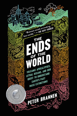 The Ends of the World: Volcanic Apocalypses, Lethal Oceans, and Our Quest to Understand Earth's Past Mass Extinctions by Peter Brannen