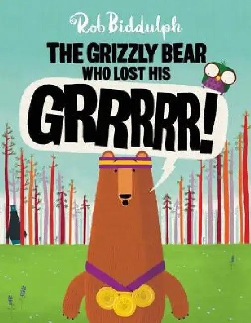 The Grizzly Bear Who Lost His Grrrrr! by Rob Biddulph