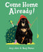 Come Home Already! by Jory John