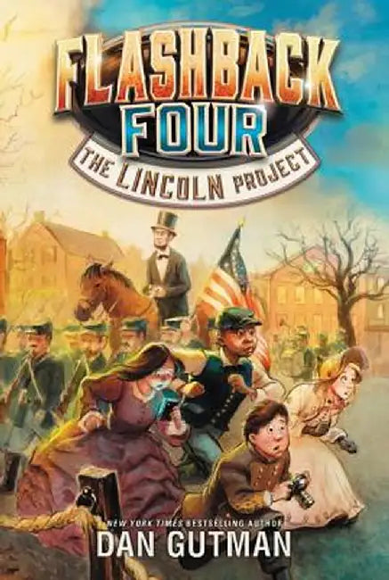 Flashback Four #1: The Lincoln Project by Dan Gutman