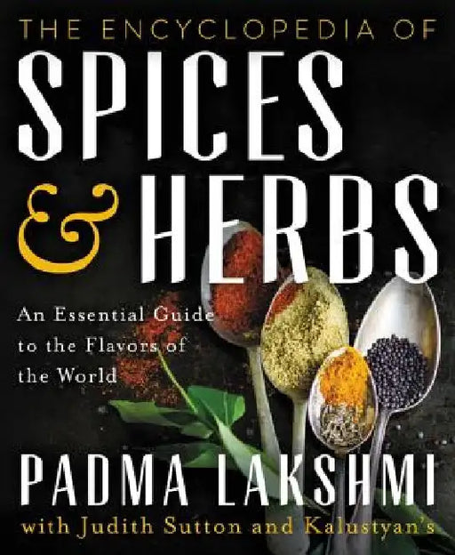 The Encyclopedia of Spices and Herbs: An Essential Guide to the Flavors of the World by Padma Lakshmi