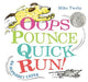 Oops, Pounce, Quick, Run!: An Alphabet Caper by Mike Twohy