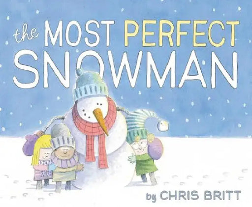 The Most Perfect Snowman: A Winter and Holiday Book for Kids by Chris Britt