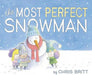 The Most Perfect Snowman: A Winter and Holiday Book for Kids by Chris Britt