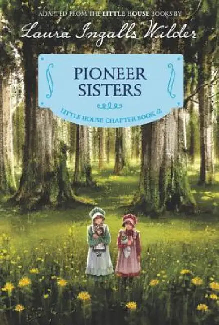 Pioneer Sisters: Reillustrated Edition by Laura Ingalls Wilder