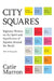 City Squares: Eighteen Writers on the Spirit and Significance of Squares Around the World by Catie Marron