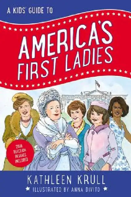 A Kids' Guide to America's First Ladies by Kathleen Krull