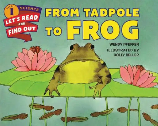 From Tadpole to Frog by Wendy Pfeffer