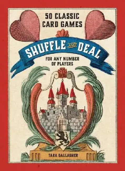 Shuffle and Deal: 50 Classic Card Games for Any Number of Players by Tara Gallagher