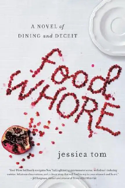 Food Whore: A Novel of Dining and Deceit by Jessica Tom