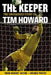 The Keeper: The Unguarded Story of Tim Howard Young Readers' Edition by Tim Howard