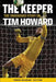 The Keeper: The Unguarded Story of Tim Howard Young Readers' Edition by Tim Howard