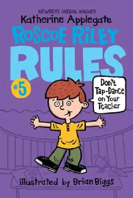 Roscoe Riley Rules #5: Don't Tap-Dance on Your Teacher by Katherine Applegate