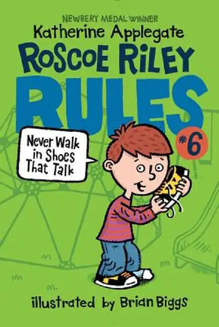 Roscoe Riley Rules #6: Never Walk in Shoes That Talk by Katherine Applegate