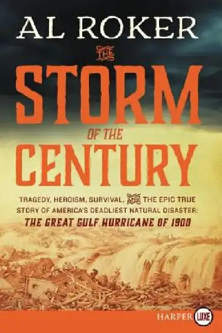 The Storm of the Century: Tragedy, Heroism, Survival, and the Epic True Story of America's Deadliest Natural Disaster: The Great Gulf Hurricane of 190 by Al Roker
