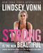 Strong Is the New Beautiful: Embrace Your Natural Beauty, Eat Clean, and Harness Your Power by Lindsey Vonn