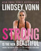 Strong Is the New Beautiful: Embrace Your Natural Beauty, Eat Clean, and Harness Your Power by Lindsey Vonn