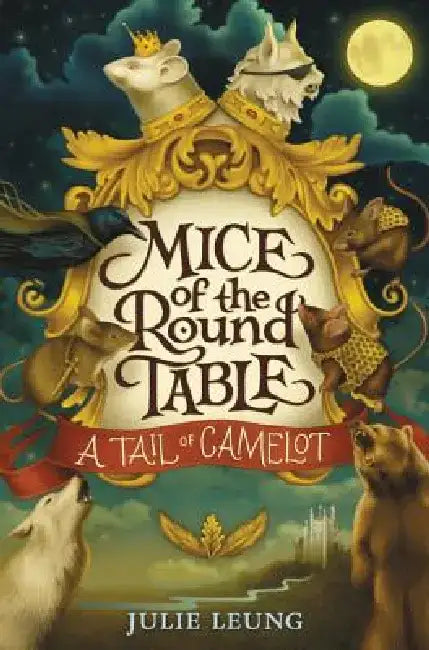 Mice of the Round Table #1: A Tail of Camelot by Julie Leung