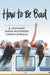 How to Be Bad by Lauren Myracle