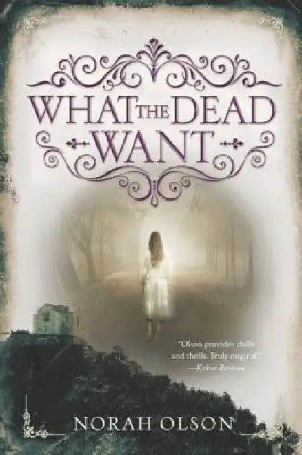 What the Dead Want by Norah Olson